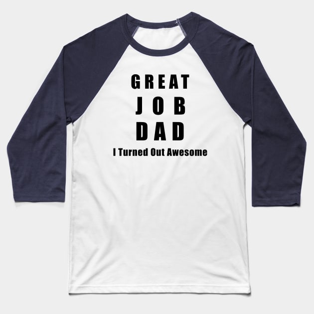 Great Job Dad Funny Baseball T-Shirt by chrizy1688